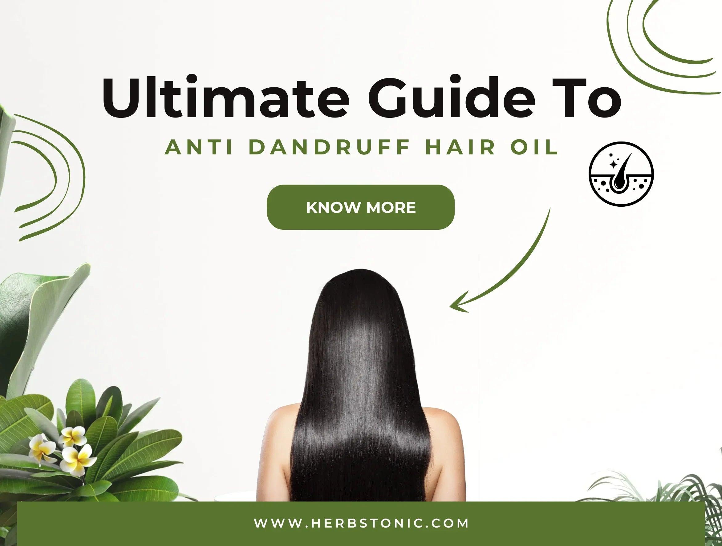Ultimate Guide to Anti-Dandruff Hair Oil: Say Goodbye to Flakes with HerbsTonic
