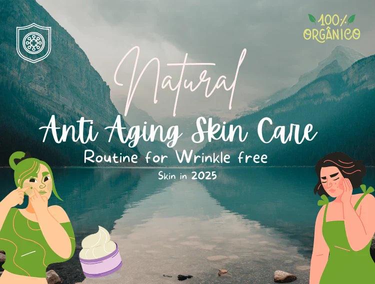 Natural Anti Aging skin care routine for wrinkle free skin